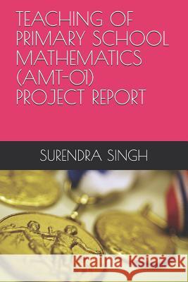 Teaching of Primary School Mathematics (Amt-01) Surendra Singh 9781729453032 Independently Published - książka
