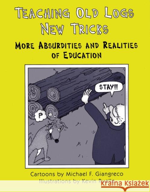 Teaching Old Logs New Tricks: More Absurdities and Realities of Education Giangreco, Michael F. 9781890455439 Peytral Publications - książka