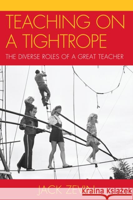 Teaching on a Tightrope: The Diverse Roles of a Great Teacher Zevin, Jack 9781607095903 Rowman & Littlefield Education - książka