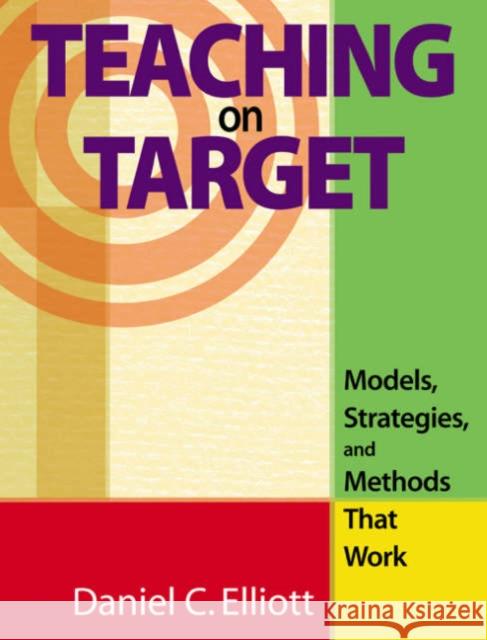 Teaching on Target: Models, Strategies, and Methods That Work Elliott, Daniel C. 9781412913607 Corwin Press - książka