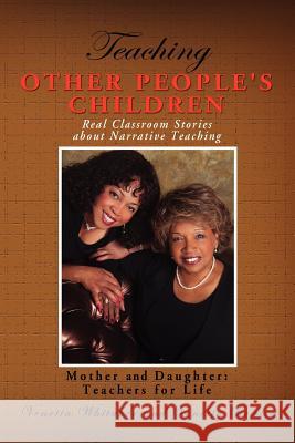 Teaching Other People's Children: Real Classroom Stories about Narrative Teaching Whitaker, Venetta 9781477100417 Xlibris Corporation - książka