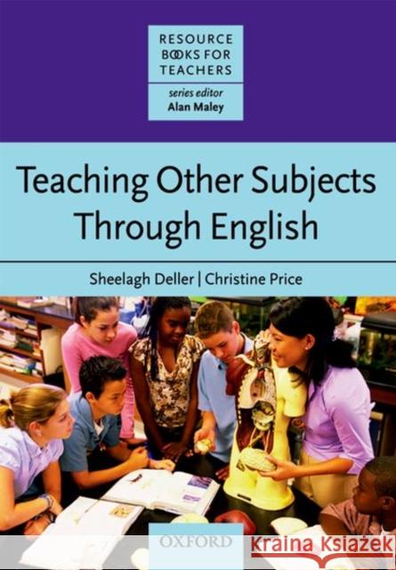 Teaching Other Subjects Through English Deller, Sheelagh 9780194425780 OXFORD UNIVERSITY PRESS - książka