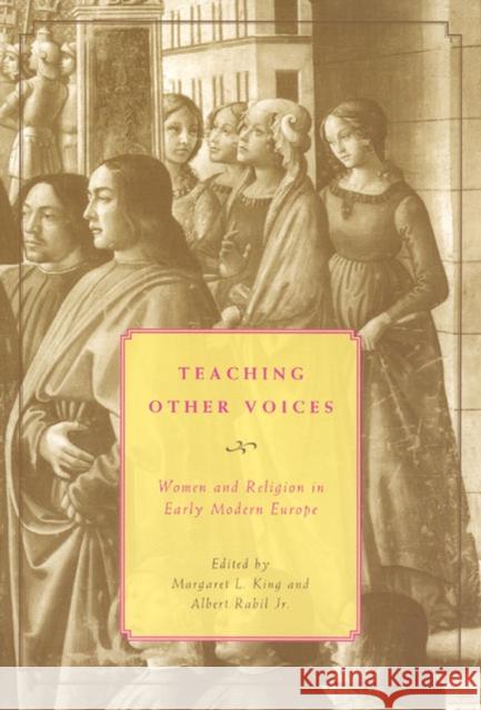 Teaching Other Voices: Women and Religion in Early Modern Europe Margaret L. King Albert, Jr. Rabil 9780226436326 University of Chicago Press - książka
