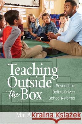 Teaching Outside the Box: Beyond the Deficit Driven School Reforms Mai Abdul Rahman   9781641133784 Information Age Publishing - książka