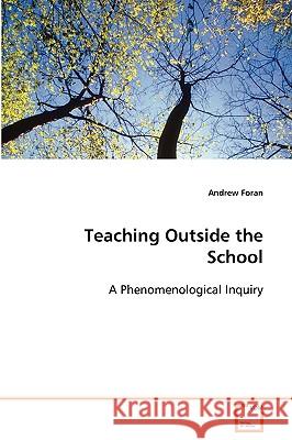 Teaching Outside the School A Phenomenological Inquiry Foran, Andrew 9783639071139 VDM Verlag - książka