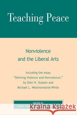 Teaching Peace: Nonviolence and the Liberal Arts Weaver, Denny J. 9780742514577 Rowman & Littlefield Publishers - książka