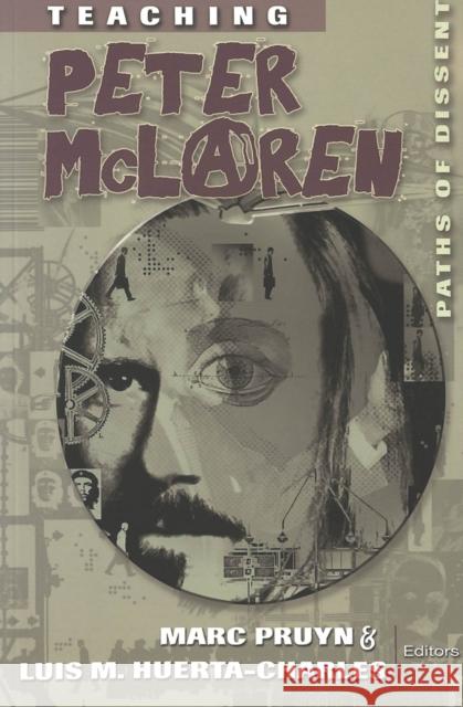 Teaching Peter McLaren: Paths of Dissent Steinberg, Shirley R. 9780820461458 Peter Lang Publishing Inc - książka