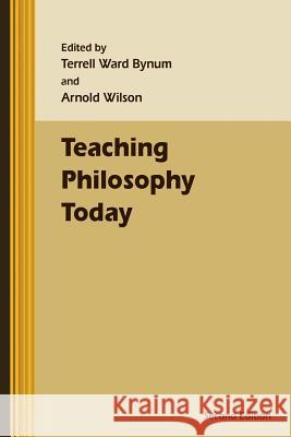 Teaching Philosophy Today Terrell Ward Bynum Arnold Wilson 9781889680910 Philosophy Documentation Center - książka