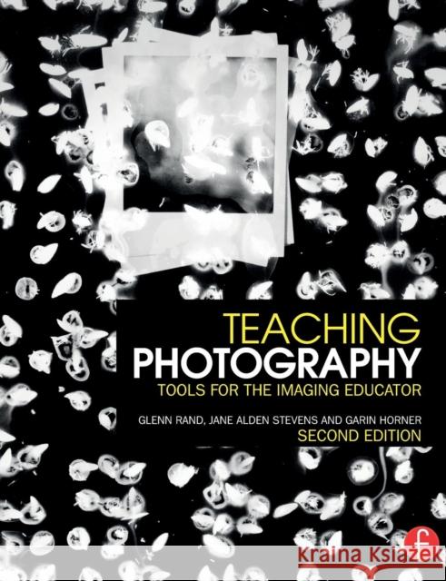 Teaching Photography: Tools for the Imaging Educator Rand, Glenn 9781138838543 Focal Press - książka