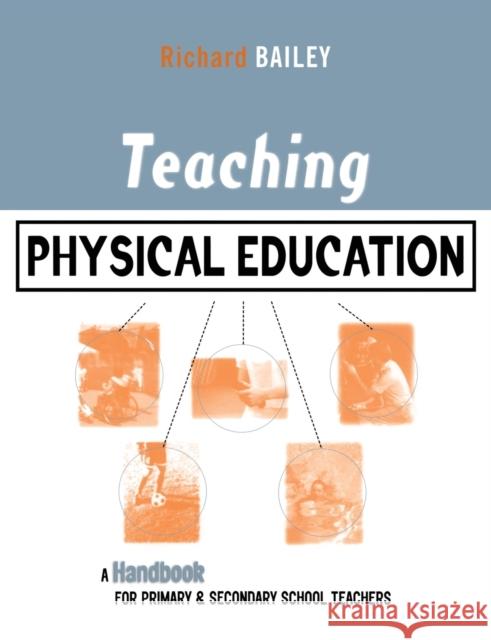 Teaching Physical Education: A Handbook for Primary and Secondary School Teachers Bailey, Richard 9780749434465  - książka