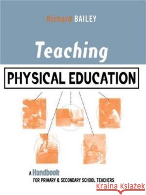 Teaching Physical Education: A Handbook for Primary and Secondary School Teachers Richard Bailey 9781138130197 Taylor and Francis - książka