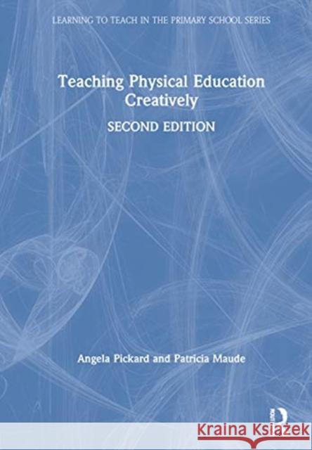 Teaching Physical Education Creatively Angela Pickard Patricia Maude 9780367548575 Routledge - książka