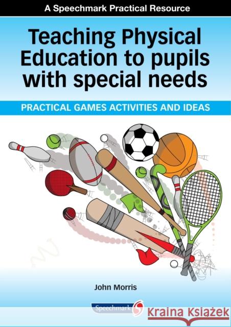 Teaching Physical Education to Pupils with Special Needs: Practical Games, Activities and Ideas Morris, John 9780863889752 Speechmark Publishing Ltd / UK - książka