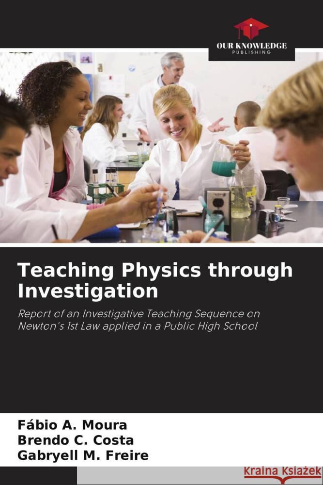 Teaching Physics through Investigation F?bio A. Moura Brendo C. Costa Gabryell M. Freire 9786207213023 Our Knowledge Publishing - książka