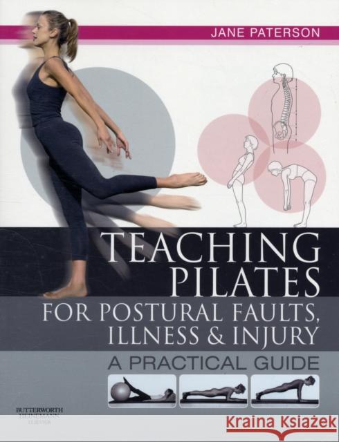 Teaching Pilates for Postural Faults, Illness and Injury: A Practical Guide Paterson, Jane 9780750656474 Butterworth-Heinemann - książka