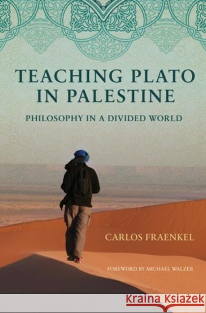 Teaching Plato in Palestine: Philosophy in a Divided World Carlos Fraenekel Carlos Fraenkel Michael Walzer 9780691173368 Princeton University Press - książka
