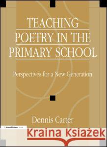 Teaching Poetry in the Primary School: Perspectives for a New Generation Carter, David 9781853465673 TAYLOR & FRANCIS LTD - książka