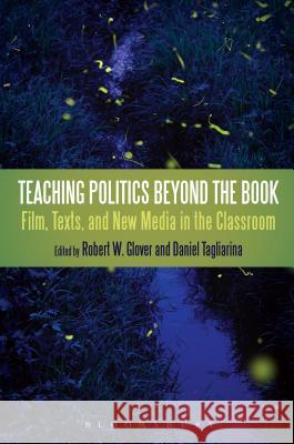 Teaching Politics Beyond the Book: Film, Texts, and New Media in the Classroom Robert W Glover 9781441125118  - książka