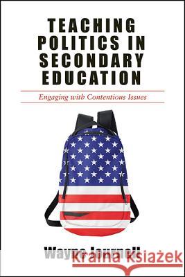 Teaching Politics in Secondary Education: Engaging with Contentious Issues Wayne Journell 9781438467696 State University of New York Press - książka