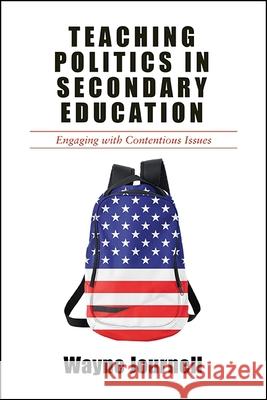 Teaching Politics in Secondary Education: Engaging with Contentious Issues Wayne Journell 9781438467702 State University of New York Press - książka