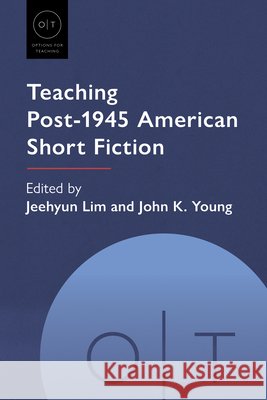Teaching Post-1945 American Short Fiction Jeehyun Lim John K. Young 9781603297479 Modern Language Association of America - książka