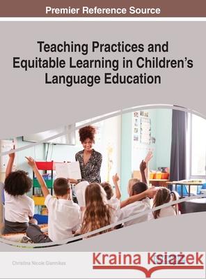 Teaching Practices and Equitable Learning in Children's Language Education Christina Nicole Giannikas 9781799864875 Information Science Reference - książka