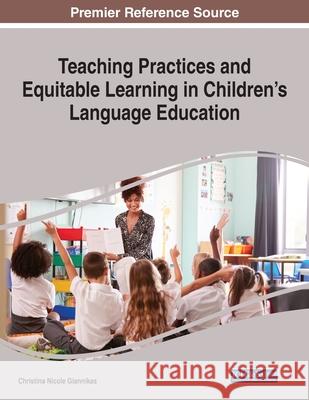 Teaching Practices and Equitable Learning in Children's Language Education Christina Nicole Giannikas 9781799864882 Information Science Reference - książka