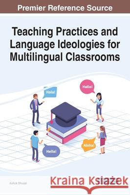 Teaching Practices and Language Ideologies for Multilingual Classrooms BHUSAL 9781799833390 IGI Global - książka