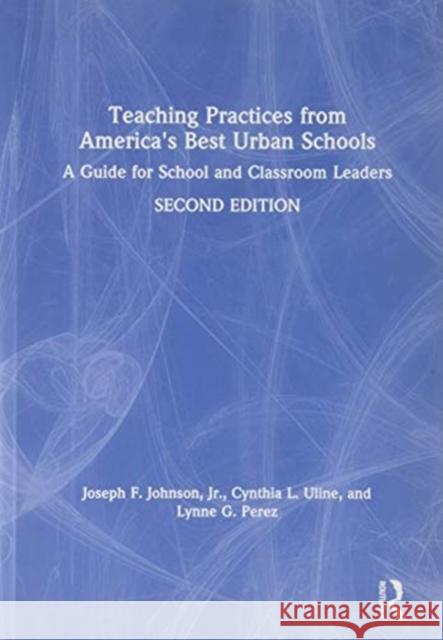 Teaching Practices from America's Best Urban Schools: A Guide for School and Classroom Leaders Joseph F. Johnso Lynne G. Perez Cynthia L. Uline 9780815384441 Routledge - książka