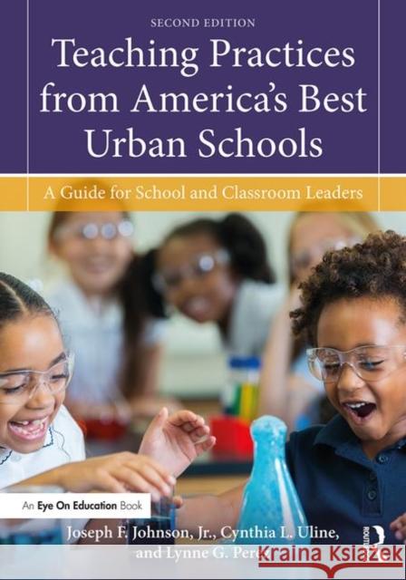 Teaching Practices from America's Best Urban Schools: A Guide for School and Classroom Leaders Joseph F. Johnso Lynne G. Perez Cynthia L. Uline 9780815384458 Routledge - książka