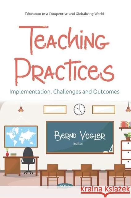 Teaching Practices: Implementation, Challenges and Outcomes Bernd Vogler 9781536159004 Nova Science Publishers Inc (RJ) - książka