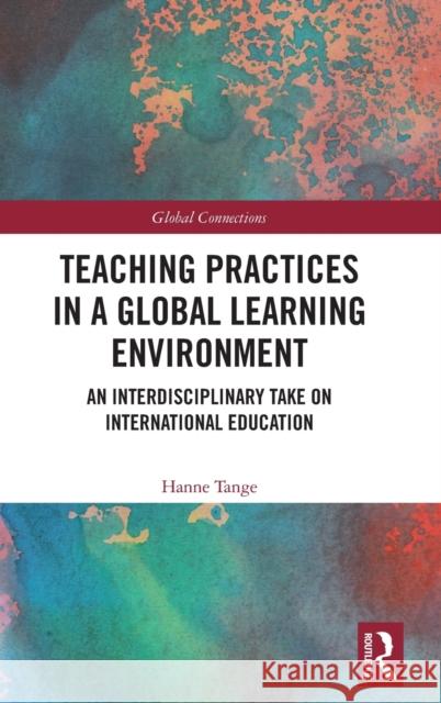 Teaching Practices in a Global Learning Environment: An Interdisciplinary Take on International Education Hanne Tange 9781138225961 Routledge - książka