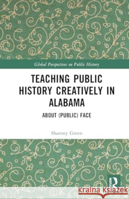 Teaching Public History Creatively in Alabama Sharony Green 9781032564364 Taylor & Francis Ltd - książka