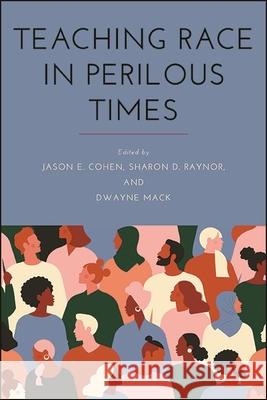 Teaching Race in Perilous Times Jason E. Cohen Sharon D. Raynor Dwayne a. Mack 9781438482262 State University of New York Press - książka