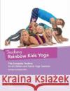 Teaching Rainbow Kids Yoga: The Complete Toolbox for all Children and Family Yoga Teachers Gopala Amir Yaffa Angel Yaffa  9781530480180 Rainbow Yoga