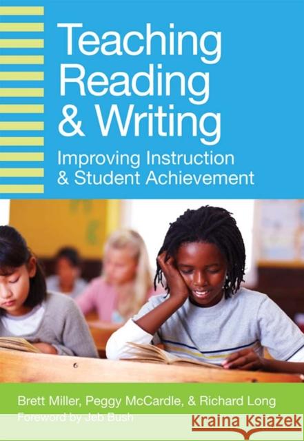 Teaching Reading & Writing: Improving Instruction and Student Achievement Richard Long Brett Miller Peggy McCardle 9781598573640 Brookes Publishing Company - książka