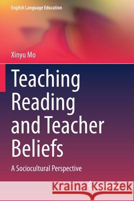 Teaching Reading and Teacher Beliefs: A Sociocultural Perspective Mo, Xinyu 9783030471729 Springer International Publishing - książka