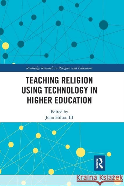 Teaching Religion Using Technology in Higher Education John Hilto 9780367432966 Routledge - książka