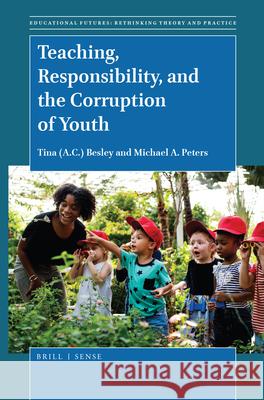 Teaching, Responsibility, and the Corruption of Youth Tina Besley, Michael A. Peters 9789004380769 Brill - książka