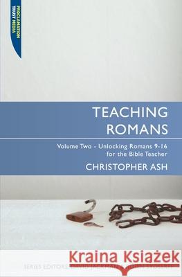 Teaching Romans: Volume 2: Unlocking Romans 9-16 for the Bible Teacher Christopher Ash 9781845504564 Christian Focus Publications Ltd - książka