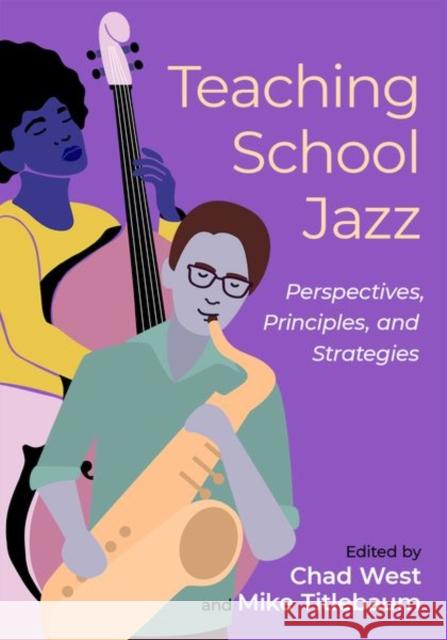 Teaching School Jazz: Perspectives, Principles, and Strategies Chad West Mike Titlebaum 9780190462581 Oxford University Press, USA - książka