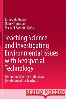 Teaching Science and Investigating Environmental Issues with Geospatial Technology: Designing Effective Professional Development for Teachers Makinster, James 9789401777391 Springer - książka