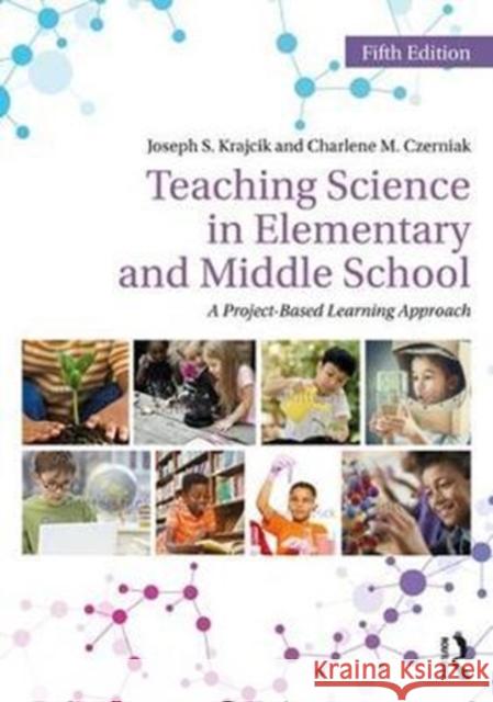 Teaching Science in Elementary and Middle School: A Project-Based Learning Approach Joseph S. Krajcik Charlene M. Czerniak 9781138700048 Routledge - książka