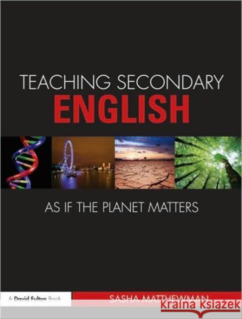 Teaching Secondary English as If the Planet Matters Matthewman, Sasha 9780415472043  - książka