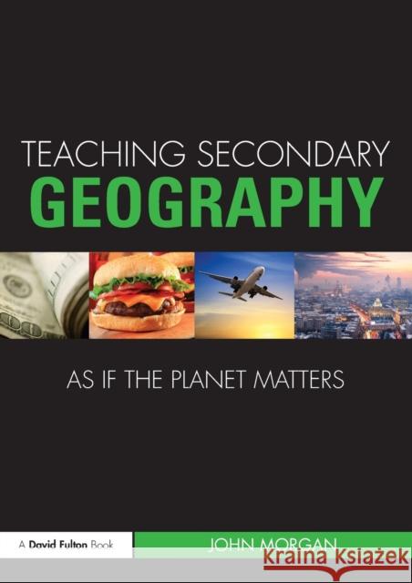 Teaching Secondary Geography as if the Planet Matters John Morgan 9780415563888  - książka