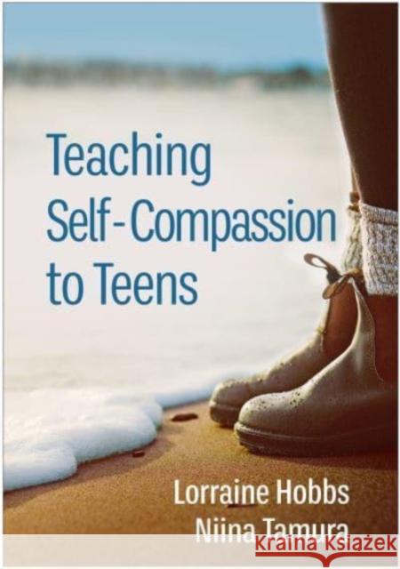 Teaching Self-Compassion to Teens Lorraine Hobbs Niina Tamura Christopher Germer 9781462549078 Guilford Publications - książka