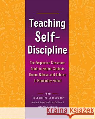 Teaching Self-Discipline: The Responsive Classroom Guide to Helping Students Dream, Behave, and Achieve in Elementary School Earl Hunte Suzy Ghosh Meehan Caitie 9781892989918 Center for Responsive Schools Inc - książka