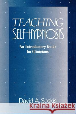 Teaching Self-Hypnosis: An Introductory Guide for Clinicians David A. Soskis 9780393705928 W. W. Norton & Company - książka