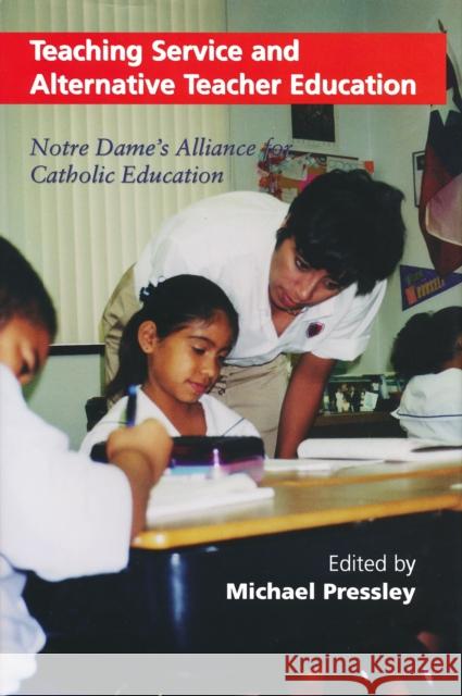 Teaching Service and Alternative Teacher Education: Notre Dame's Alliance for Catholic Education Pressley, Michael 9780268020156 University of Notre Dame Press - książka