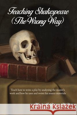 Teaching Shakespeare: (The Wrong Way) Hugh J. Burns 9781638670728 Dorrance Publishing Co. - książka